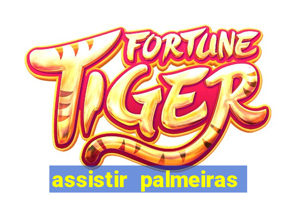 assistir palmeiras futebol play